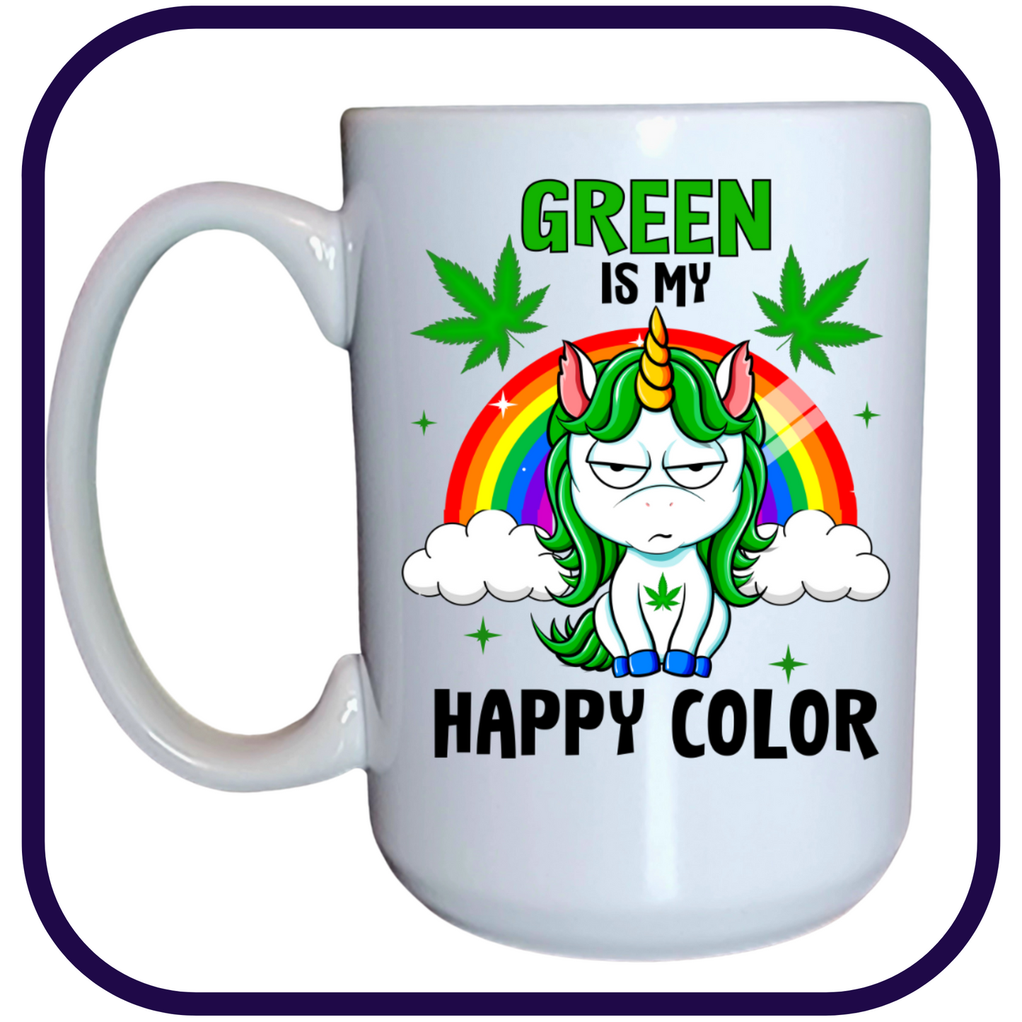 Green Is My Happy Color - Cannabis Unicorn - 15oz Ceramic Mug