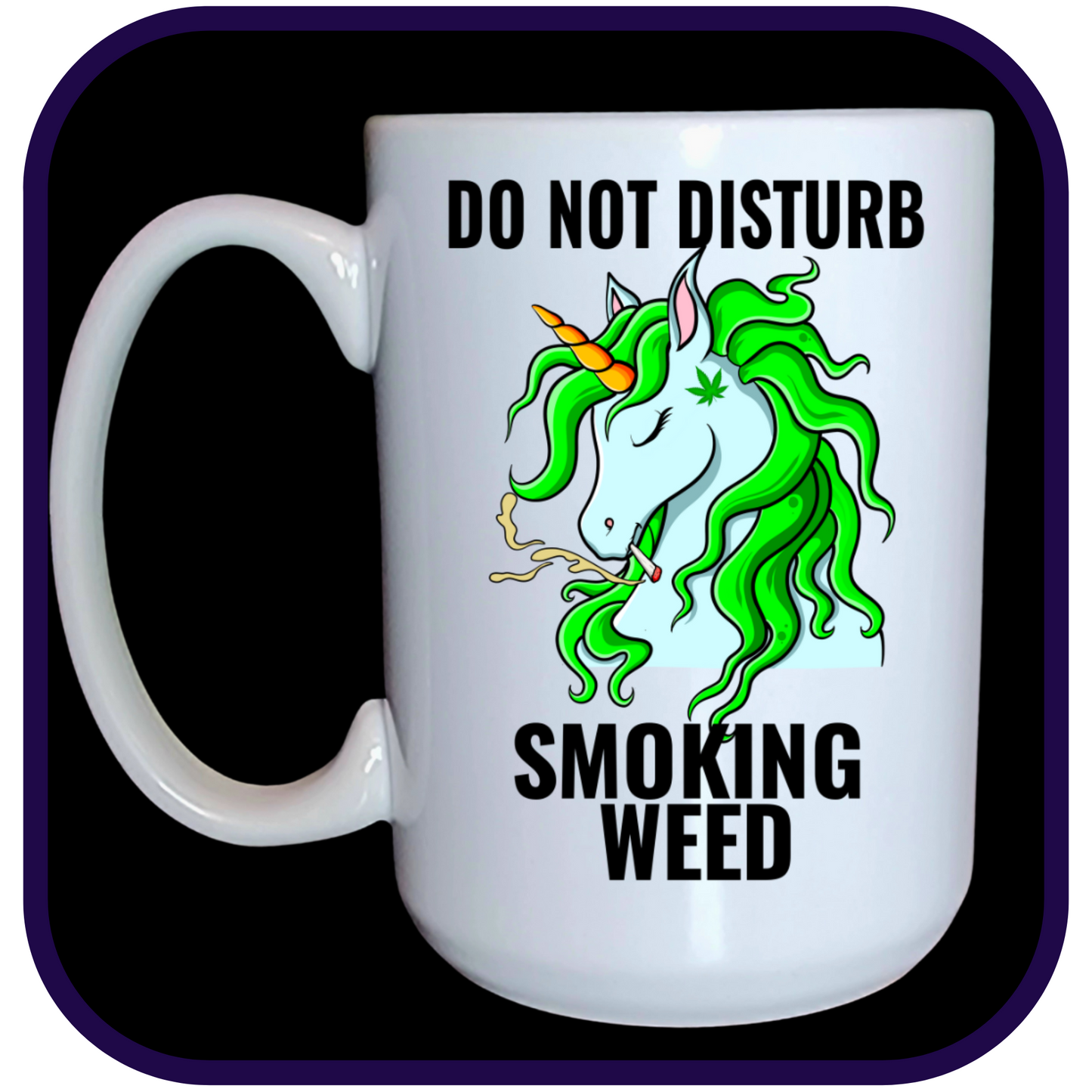 Do Not Disturb Smoking Weed - Cannabis Smoking Unicorn - 15oz Ceramic Mug