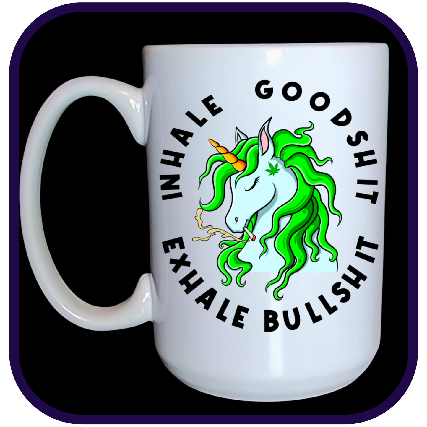 Inhale Goodshit Exhale Bullshit Cannabis Smoking Unicorn V2 - 15oz Ceramic Mug