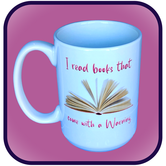 I read books that come with a warning. V1 - 15oz Ceramic Coffee Mug