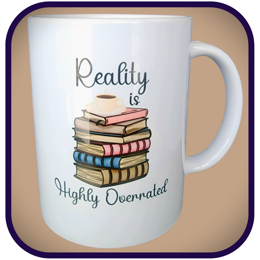 Reality is Highly Overrated - 15oz Ceramic Coffee Mug