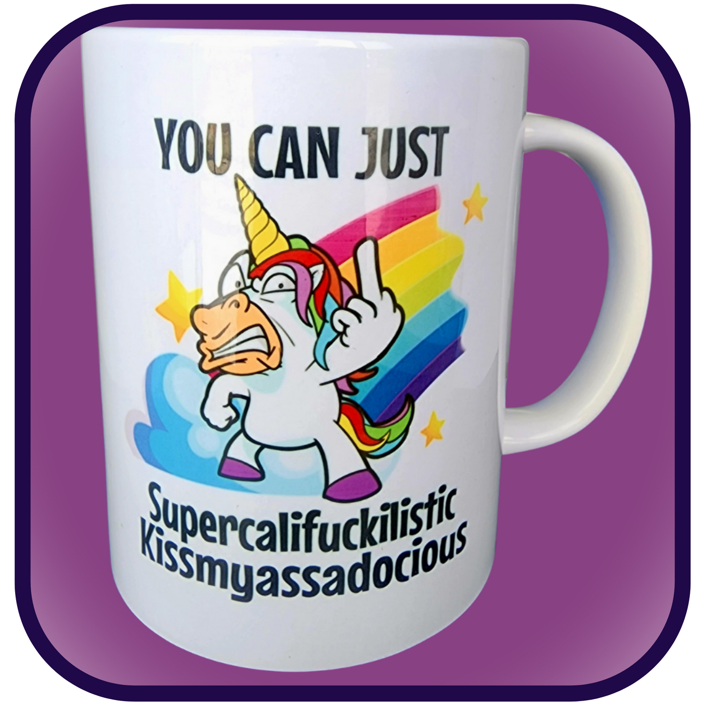 You can just Supercalifuckilistic Kissmyassadocious - 15oz Ceramic Mug